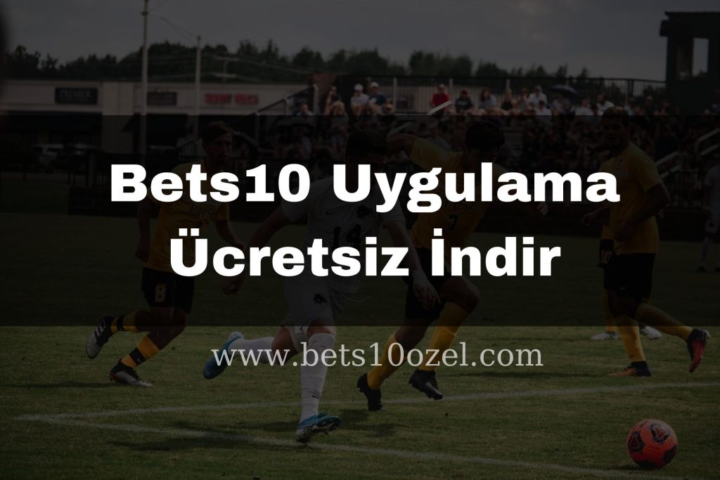 Bets10 Uygulama Ücretsiz İndir