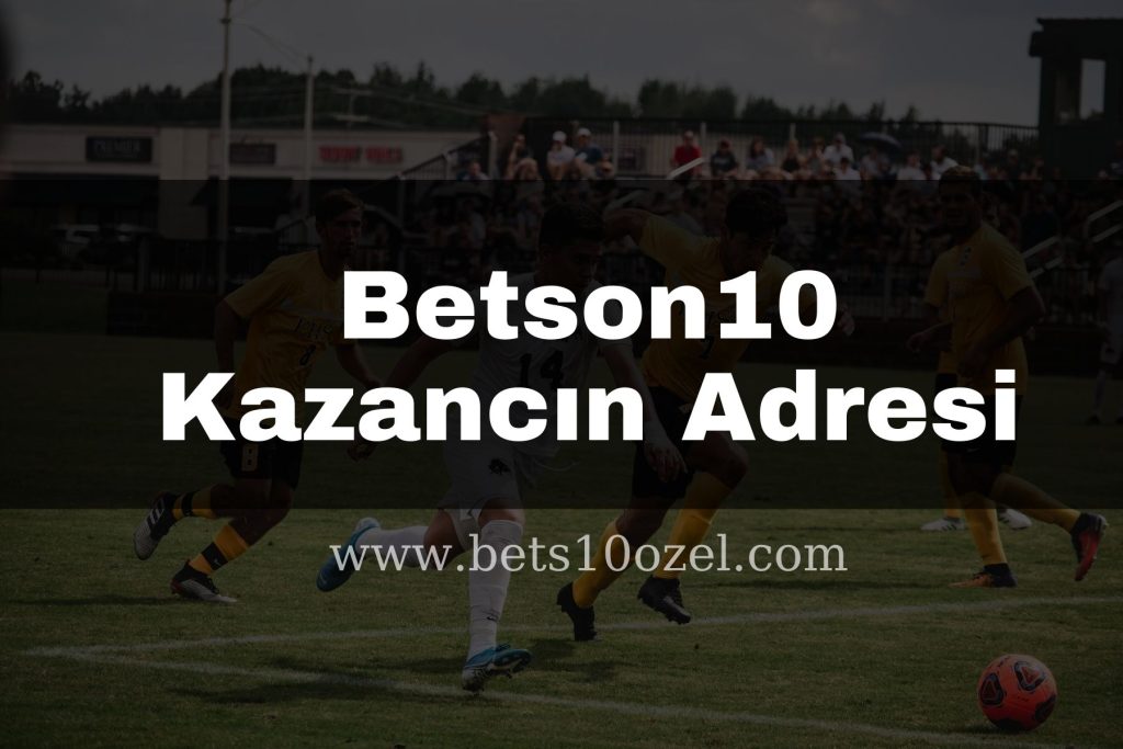 Betson10 Kazancın Adresi