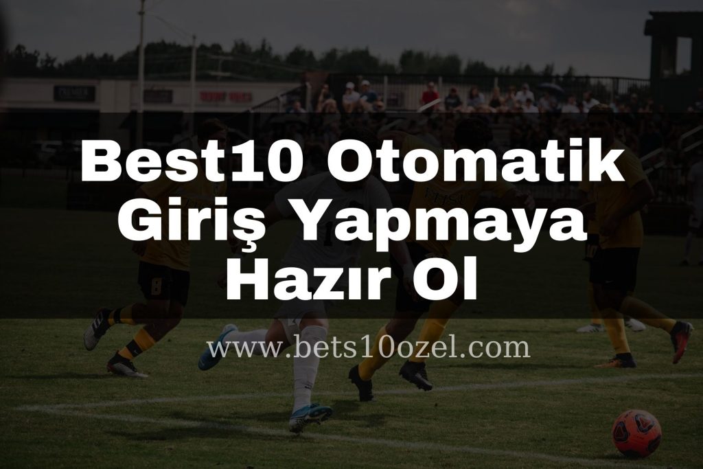 Best10 Otomatik Giriş Yapmaya Hazır Ol